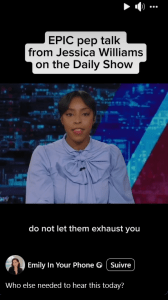 Reel Facebook Emily In Your Phone: Who else needed to hear this today?
Epic pep talk from Jessica Williams  on the Daily Show
Do not let them exhaust you 
Don't let the constant draining bullshit wear you out
Do not turn away
Look at right now that barrel and say: not today apathy, I'm only half a case of trulys. And no matter what happens, we have to throw our arms around the people who need us the most. And hang the fuck on. All right?