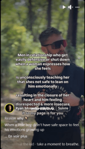 Reel Facebook Ryan Moresby-White
Men in relationship who get easily defensive or shut down who a women expresses how she feels is unconsciously teaching her that she's not safe to lean on him emotionnaly, resulting in the closure of her heart, and him feeling disrepected and more insecure and reactive. 