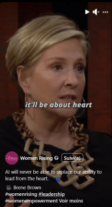 Reel Facebook de Women Rising
AI will never be able to replace our ability to lead from the heart.
🎥 Brene Brown
#womenrising #leadership #womenempowerment

Leadership used to be about muscle.
Today it's about brain.
But moving forward, it'll be about heart.
What we know is what you will not replace, no matter how great the algorithm is, you won't replace what makes us uniquely human which is courage, connection and empathy.